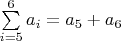 $\sum\limits_{i=5}^{6} a_i=a_5+a_6$