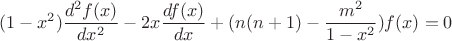 $$(1-x^2)\frac{d^2f(x)}{dx^2}-2x\frac{df(x)}{dx}+(n(n+1)-\frac{m^2}{1-x^2})f(x)=0$$ $$(1-x^2)\frac{d^2f(x)}{dx^2}-2x\frac{df(x)}{dx}+(n(n+1)-\frac{m^2}{1-x^2})f(x)=0$$