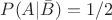 $P(A| \bar{B}) = 1/2$