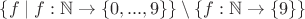 $\{f \mid f: \mathbb{N} \to \{0, ... , 9\} \} \setminus \{f: \mathbb{N} \to \{9\}\}$