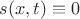 $s(x,t)\equiv 0$
