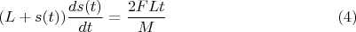 $$(L+s(t))\dfrac{ds(t)}{dt}=\dfrac{2FLt}{M} \eqno(4)$$