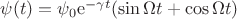 $\psi(t) =\psi_0 \mathrm{e}^{-\gamma t}(\sin \Omega t+\cos \Omega t)$