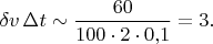 $\delta v\,\Delta t\sim\dfrac{60}{100\cdot 2\cdot 0{,}1}=3.$