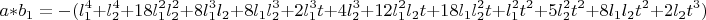 $$a*b_1=-(l_1^4+l_2^4+18l_1^2l_2^2+8l_1^3l_2+8l_1l_2^3+2l_1^3t+4l_2^3+12l_1^2l_2t+18l_1l_2^2t+l_1^2t^2+5l_2^2t^2+8l_1l_2t^2+2l_2t^3)$$