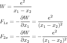 $\begin{array}{l}W=\dfrac{e^2}{x_1-x_2}\\[2ex]F_{1x}=-\dfrac{\partial W}{\partial x_1}=\dfrac{e^2}{(x_1-x_2)^2}\\[2ex]F_{2x}=-\dfrac{\partial W}{\partial x_2}=-\dfrac{e^2}{(x_1-x_2)^2}\end{array}$