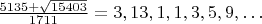 $\frac{5135+\sqrt{15403}}{1711}=3,13,1,1,3,5,9,&hellip;$