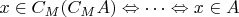 $x\in C_M(C_MA) \Leftrightarrow \cdots \Leftrightarrow x\in A$