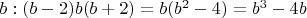 $b: (b-2)b(b+2) = b(b^2-4) = b^3-4b$