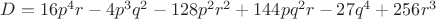 $D = 16p^4r - 4p^3q^2 - 128 p^2r^2 + 144pq^2r - 27q^4 + 256r^3$