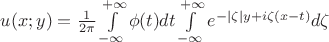 $u(x;y)=\frac{1}{2\pi}\int\limits_{-\infty}^{+\infty}\phi(t)dt\int\limits_{-\infty}^{+\infty}e^{-|\zeta|y+i\zeta(x-t)}d\zeta$ $u(x;y)=\frac{1}{2\pi}\int\limits_{-\infty}^{+\infty}\phi(t)dt\int\limits_{-\infty}^{+\infty}e^{-|\zeta|y+i\zeta(x-t)}d\zeta$
