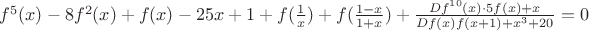 $f^5(x)   - 8f^2(x) + f(x) - 25 x + 1 + f(\frac{1}{x}) + f (\frac{1-x}{1+x})  + \frac{Df ^{10} (x) \cdot 5 f(x) + x}{Df  (x) f(x+1) + x^3 + 20} = 0 $