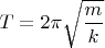 $T=2\pi \sqrt{\dfrac{m}{k}}$