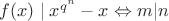 $f(x)\mid x^{q^n}-x \Leftrightarrow m|n$