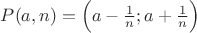 $P(a, n)=\Big(a-\frac {1}{n}; a+\frac {1}{n}\Big)$ $P(a, n)=\Big(a-\frac {1}{n}; a+\frac {1}{n}\Big)$