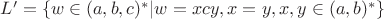 $L'=\{w\in(a,b,c)^{*}|w=xcy, x=y, x,y\in(a,b)^{*}\}$ $L'=\{w\in(a,b,c)^{*}|w=xcy, x=y, x,y\in(a,b)^{*}\}$