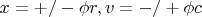 $x=+/-\phi r, v=-/+ \phi c$
