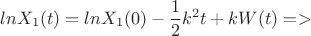 $$lnX_1(t)=lnX_1(0)-\frac12k^2t\\+kW(t)=>$$