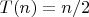 $T(n)=n/2$