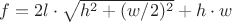 $f = 2l \cdot \sqrt{h^2+(w/2)^2}+h \cdot w$