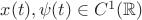 $x(t),\psi(t)\in C^1(\mathbb{R})$