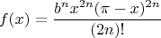 $$f(x)=\frac{b^nx^{2n}(\pi-x)^{2n}}{(2n)!}$$
