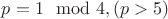 $p=1\mod 4, (p>5)$