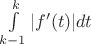 $\int\limits^{k}_{k-1}{|f'(t)|dt}$
