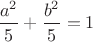 $\dfrac {a^2} {5} + \dfrac {b^2} {5} = 1$