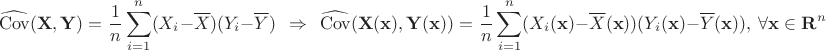 $$\widehat{\mathrm{Cov}}(\mathbf{X}, \mathbf{Y}) = \frac{1}{n} \sum_{i=1}^n (X_i - \overline{X})(Y_i - \overline{Y}) ~~ \Rightarrow ~~ \widehat{\mathrm{Cov}}(\mathbf{X(\mathbf{x})}, \mathbf{Y}(\mathbf{x})) = \frac{1}{n} \sum_{i=1}^n (X_i(\mathbf{x}) - \overline{X}(\mathbf{x}))(Y_i(\mathbf{x}) - \overline{Y}(\mathbf{x})), ~\forall \mathbf{x}\in \mathbf{R}^n $$