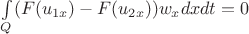 $\int \limits_Q (F(u_{1x}) - F(u_{2x}))w_x dxdt = 0$ $\int \limits_Q (F(u_{1x}) - F(u_{2x}))w_x dxdt = 0$