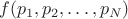 $f(p_1,p_2,\ldots,p_N)$