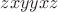 $zxyyxz$