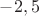 $-2,5$