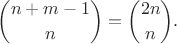 $${n+m-1\choose n}={2n\choose n}.$$
