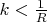 $k<\frac{1}{R}$