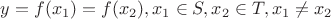 $y=f(x_1)=f(x_2), x_1\in S, x_2\in T, x_1\neq x_2$