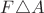 $F\triangle A$