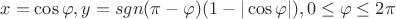 $$x=\cos \varphi , y=sgn(\pi -\varphi )(1-|\cos \varphi |), 0\leq\varphi \leq 2\pi $$