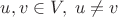 $u, v\in V, \;u\ne v$ $u, v\in V, \;u\ne v$