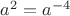 $a^{2}=a^{-4}$