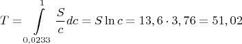 $$T=\int\limits_{0,0233}^1{\dfrac{S}{c}dc}=S\ln{c}=13,6\cdot3,76=51,02$$