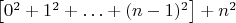 $\left[0^{2}+1^{2}+\ldots+(n-1)^{2}\right]+n^{2}$