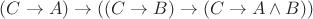 $(C \to A)\to ((C\to B)\to(C \to A\wedge B))$