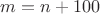 $m=n+100$