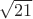 $\sqrt{21} $