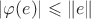 $|\varphi (e)| \leqslant \|e\|$