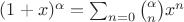 $(1+x)^\alpha  = \sum^{\infin}_{n=0} {\alpha \choose n} x^n$