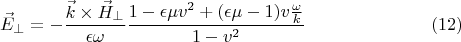 $$\vec E_{\perp}=-\frac{\vec k \times \vec H_{\perp}}{\epsilon \omega} \frac{1-\epsilon\mu v^2 + (\epsilon\mu - 1) v \frac{\omega}{k}}{1-v^2} \eqno{(12)}$$