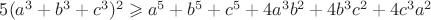 $5(a^3+b^3+c^3)^2\geqslant a^5+b^5+c^5+4a^3b^2+4b^3c^2+4c^3a^2$